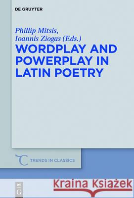 Wordplay and Powerplay in Latin Poetry Phillip Mitsis Ioannis Ziogas 9783110472523 de Gruyter