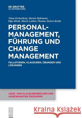 Personalmanagement, Führung und Change-Management Timm Eichenberg, Martin Hahmann, Olga Hördt, Maren Luther, Thomas Stelzer-Rothe 9783110480801