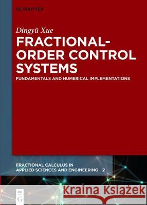 Fractional-Order Control Systems: Fundamentals and Numerical Implementations Xue, Dingyü 9783110499995 de Gruyter