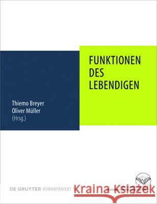 Funktionen des Lebendigen Thiemo Breyer (University of Cologne, Germany), Oliver Müller 9783110500455
