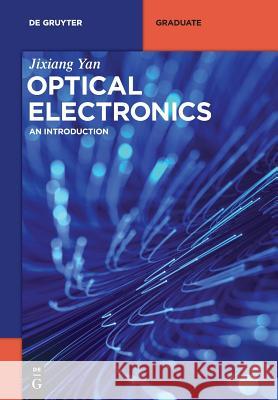 Optical Electronics: An Introduction Jixiang Yan, Tsinghua University Press 9783110500493 De Gruyter