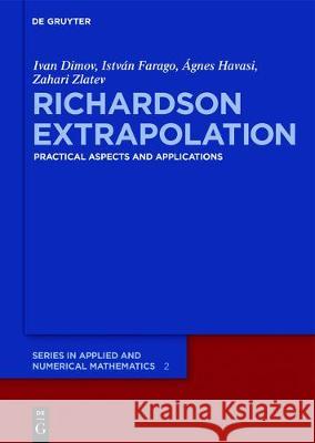 Richardson Extrapolation: Practical Aspects and Applications Zahari Zlatev, Ivan Dimov, István Faragó, Ágnes Havasi 9783110516494