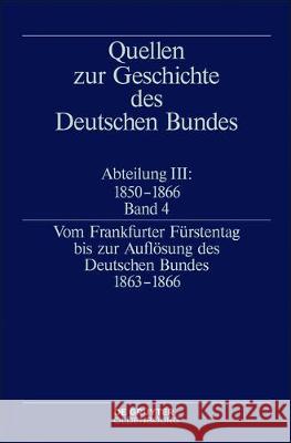 Vom Frankfurter Fürstentag bis zur Auflösung des Deutschen Bundes 1863-1866 Jurgen Muller 9783110527902 de Gruyter Oldenbourg