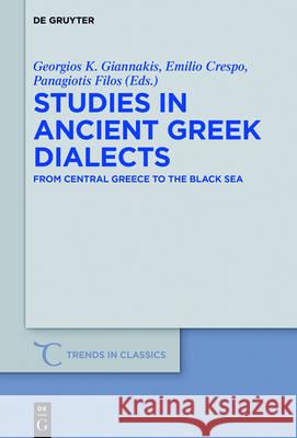 Studies in Ancient Greek Dialects: From Central Greece to the Black Sea Giannakis, Georgios K. 9783110530810