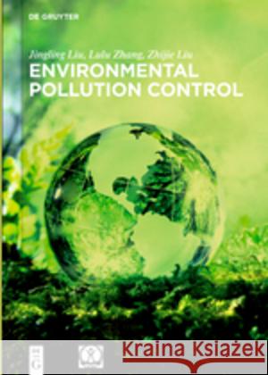 Environmental Pollution Control Jingling Liu, Lulu Zhang, Zhijie Liu, China Environment Publishing Group 9783110537895 De Gruyter