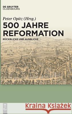 500 Jahre Reformation Opitz, Peter 9783110540093 De Gruyter (JL)