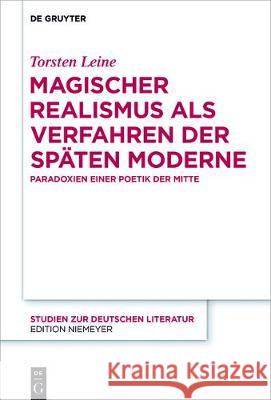 Magischer Realismus als Verfahren der späten Moderne Leine, Torsten W. 9783110540574