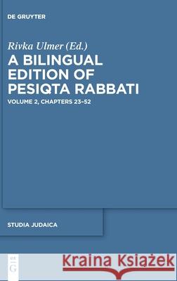 A Bilingual Edition of Pesiqta Rabbati: Volume 2: Chapters 23-52 Rivka Ulmer 9783110551273