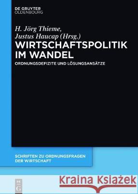 Wirtschaftspolitik Im Wandel: Ordnungsdefizite Und Lösungsansätze Justus Haucap, H Jörg Thieme 9783110552645 Walter de Gruyter