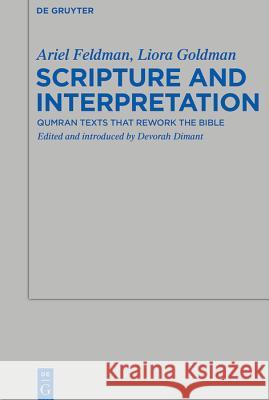 Scripture and Interpretation: Qumran Texts that Rework the Bible Ariel Feldman, Liora Goldman, Devorah Dimant 9783110552683