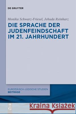 Die Sprache der Judenfeindschaft im 21. Jahrhundert Schwarz-Friesel, Monika; Reinharz, Jehuda 9783110553987