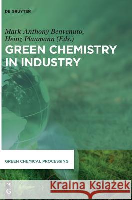 Green Chemistry in Industry Philip G. Jessop, Laura M. Reyes, Steven P. Kelley, Paula Berton, Andreas Metlen, Robin D. Rogers, Keith E. Gutowski, Ph 9783110561135
