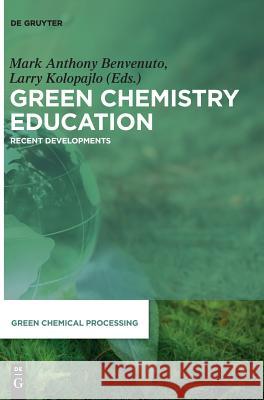 Green Chemistry Education: Recent Developments Robert Ause, Michael Berger, Jillian L. Goldfarb, Polly R. Fitzgerald, Madeline Karod, Craig Kohn, Steven Kosmas, Dalila 9783110565782