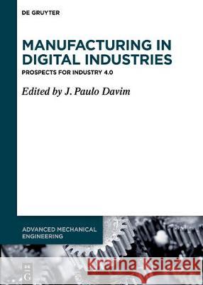 Manufacturing in Digital Industries: Prospects for Industry 4.0 Davim, J. Paulo 9783110575071