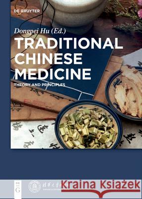 Traditional Chinese Medicine: Theory and Principles Tsinghua University Press, Dongpei Hu 9783110579925 De Gruyter