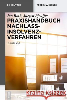 Praxishandbuch Nachlassinsolvenzverfahren Jan Roth Jurgen Pfeuffer 9783110586091