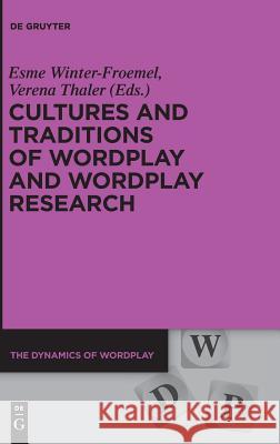 Cultures and Traditions of Wordplay and Wordplay Research Esme Winter-Froemel Verena Thaler 9783110586343