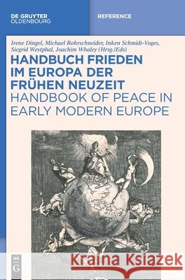Handbuch Frieden Im Europa Der Frühen Neuzeit / Handbook of Peace in Early Modern Europe Dingel, Irene 9783110588057