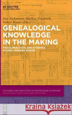 Genealogical Knowledge in the Making: Tools, Practices, and Evidence in Early Modern Europe Eickmeyer, Jost 9783110589955 Walter de Gruyter