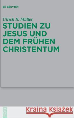 Studien Zu Jesus Und Dem Frühen Christentum Müller, Ulrich B. 9783110590234 De Gruyter (JL)