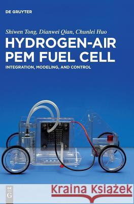 Hydrogen-Air PEM Fuel Cell: Integration, Modeling, and Control Shiwen Tong, Dianwei Qian, Chunlei Huo 9783110601138