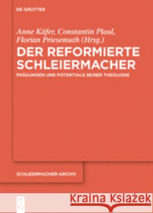 Der Reformierte Schleiermacher: Prägungen Und Potentiale Seiner Theologie Käfer, Anne 9783110607574 de Gruyter
