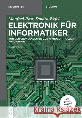 Elektronik Für Informatiker: Von Den Grundlagen Bis Zur Mikrocontroller-Applikation Rost, Manfred 9783110608823