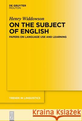On the Subject of English: The Linguistics of Language Use and Learning Widdowson, Henry 9783110616866