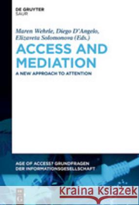Access and Mediation: Transdisciplinary Perspectives on Attention Wehrle, Maren 9783110642858 K.G. Saur Verlag