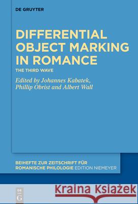 Differential Object Marking in Romance: The Third Wave Johannes Kabatek Phillip Obrist Albert Wall 9783110646566 de Gruyter