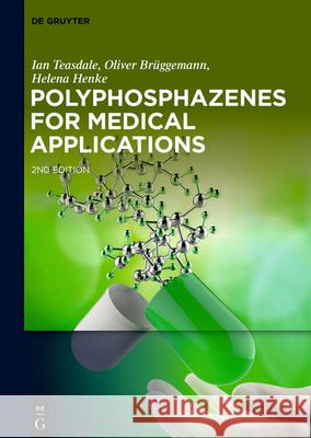 Polyphosphazenes for Medical Applications Ian Teasdale, Oliver Brüggemann, Helena Henke 9783110652536 De Gruyter