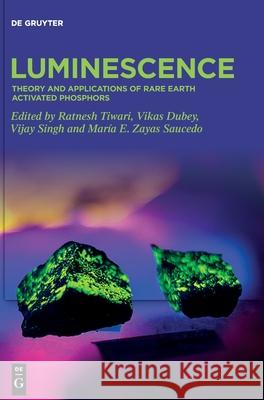 Luminescence: Theory and Applications of Rare Earth Activated Phosphors Ratnesh Tiwari Vikas Dubey Vijay Singh 9783110676419