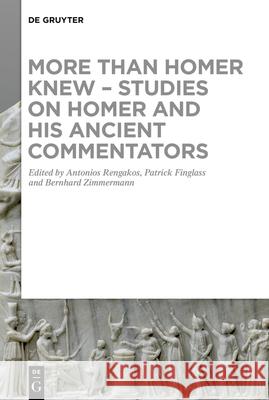 More Than Homer Knew - Studies on Homer and His Ancient Commentators: In Honor of Franco Montanari Rengakos, Antonios 9783110693584