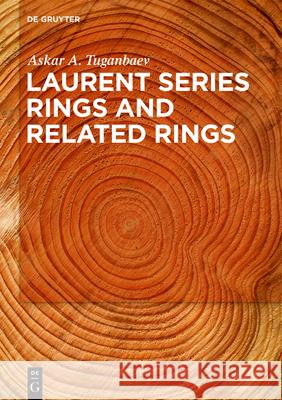 Laurent Series Rings and Related Rings Askar Tuganbaev 9783110702163