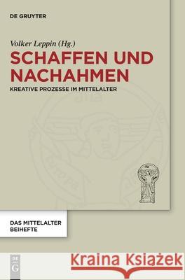 Schaffen und Nachahmen Volker Leppin, No Contributor 9783110713787