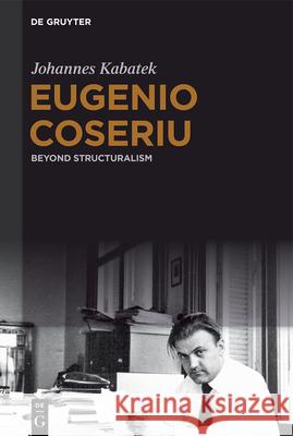Eugenio Coseriu: Beyond Structuralism Johannes Kabatek 9783110716153 de Gruyter
