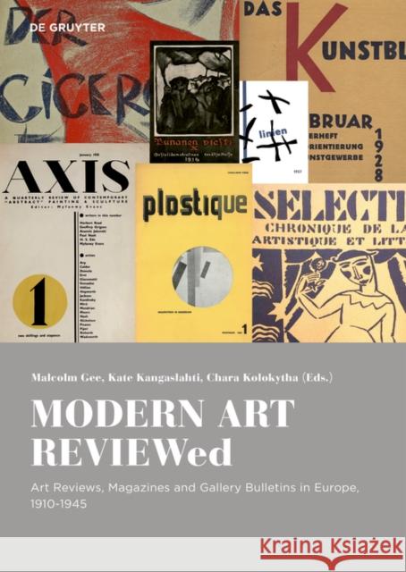 Modern Art Reviewed: Art Reviews, Magazines and Journals in Europe, 1910-1945 Malcolm Gee Kate Kangaslahti Chara Kolokytha 9783110737363 de Gruyter