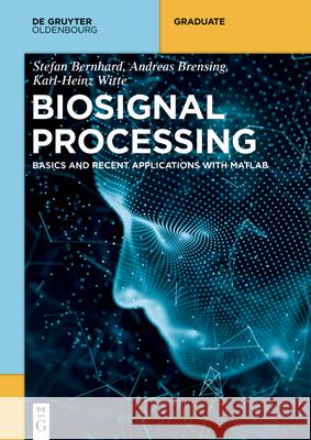 Biosignal Processing Bernhard Brensing Witte, Stefan Andre 9783110739596 Walter de Gruyter