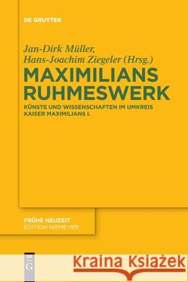 Maximilians Ruhmeswerk Jan-Dirk Müller, Hans-Joachim Ziegeler 9783110764697