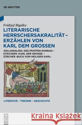 Literarische Herrschersakralität - Erzählen von Karl dem Großen Bigalke, Fridtjof 9783110768169 de Gruyter