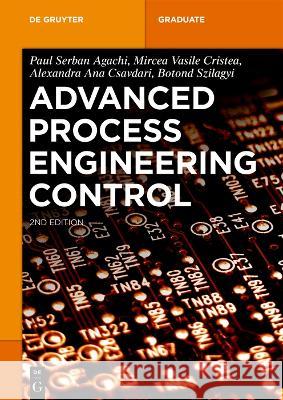 Advanced Process Engineering Control Alexandra Ana Csavdari, Botond Szilagyi, Mircea Vasile Cristea 9783110789720 De Gruyter (JL)