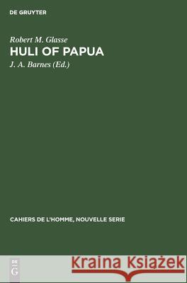 Huli of Papua: A Cognatic Descent System Glasse, Robert M. 9783110985368 Mouton de Gruyter