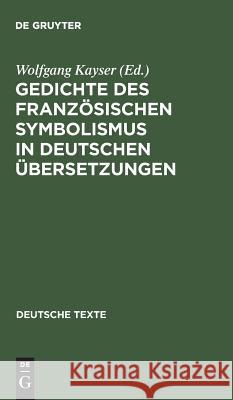 Gedichte des französischen Symbolismus in deutschen Übersetzungen Wolfgang Kayser 9783110986877