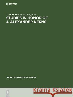 Studies in Honor of J. Alexander Kerns J. Alexander Kerns Robert C. Lugton Milton G. Saltzer 9783110995886 Mouton de Gruyter