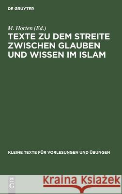 Texte zu dem Streite zwischen Glauben und Wissen im Islam M Horten 9783110996548 De Gruyter