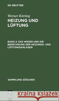Das Wesen Und Die Berechnung Der Heizungs- Und Lüftungsanlagen Körting, Werner 9783111002309 Walter de Gruyter