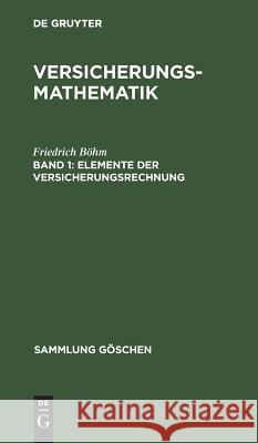 Elemente der Versicherungsrechnung Böhm, Friedrich 9783111007656 Walter de Gruyter