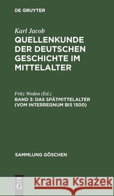Das Spätmittelalter (vom Interregnum bis 1500) Weden, Fritz 9783111010069 Walter de Gruyter