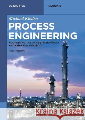 Process Engineering: Addressing the Gap between Study and Chemical Industry Michael Kleiber 9783111028118 De Gruyter (JL)