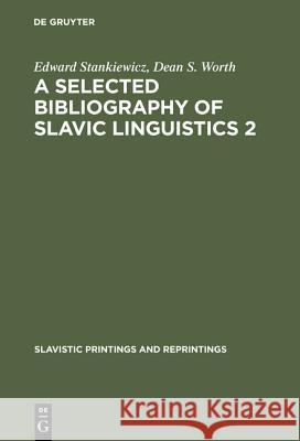 A Selected Bibliography of Slavic Linguistics 2 Edward Stankiewicz, Dean S Worth (Lund) 9783111035628